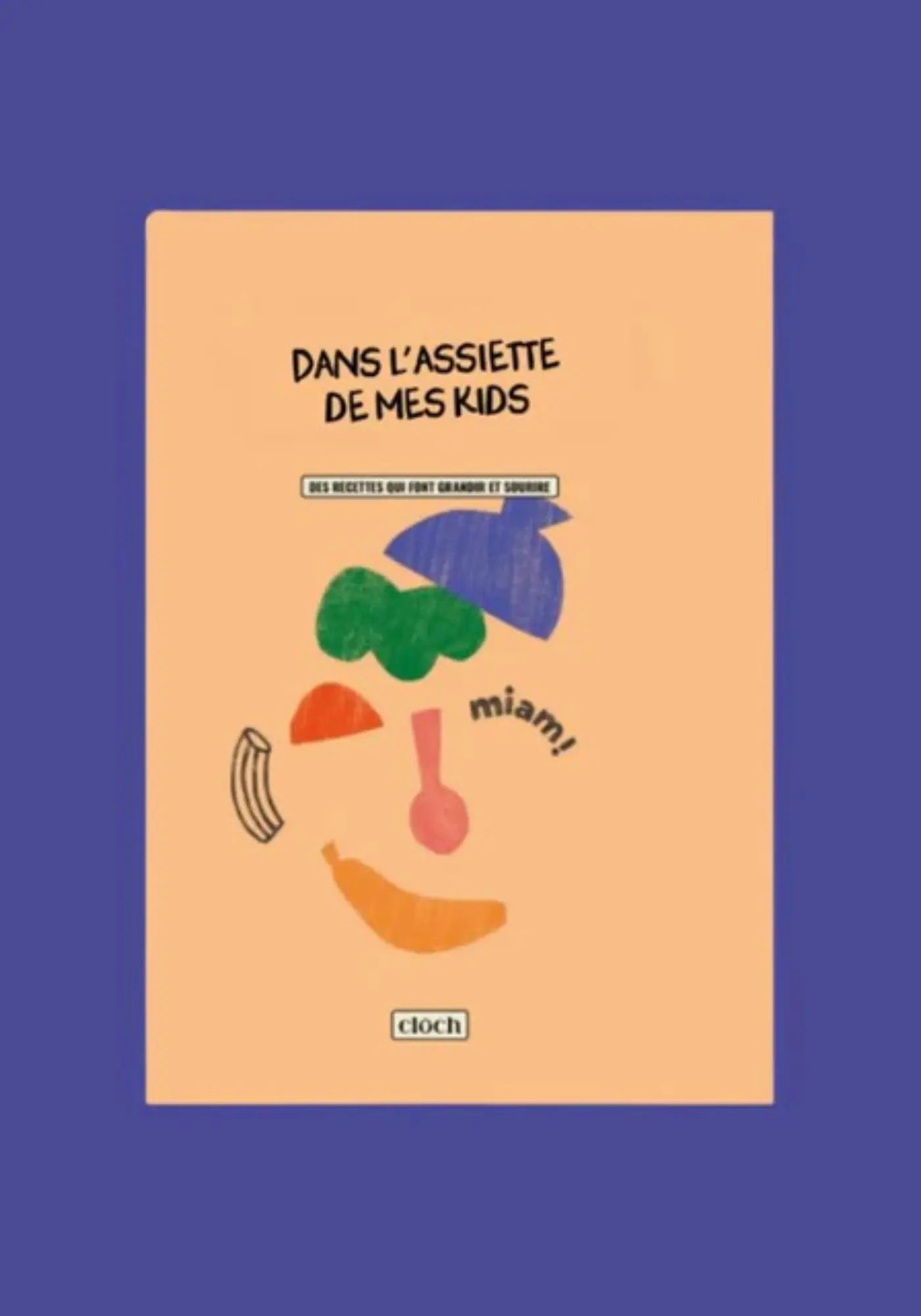 le livre de recettes dans l'assiette de mes kids de chez Cloch